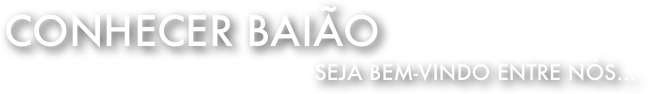 Conhecer Baião
Seja bem-vindo entre nós...