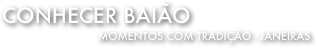 Conhecer Baião 
Momentos com Tradição - janeiras