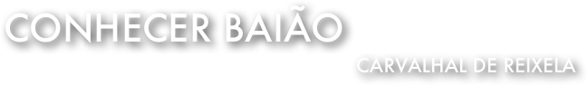 Conhecer Baião 
Carvalhal de Reixela