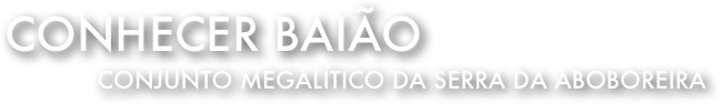 Conhecer Baião 
Conjunto megalítico da serra da aboboreira