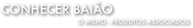 Conhecer Baião 
o Milho - Produtos Associados